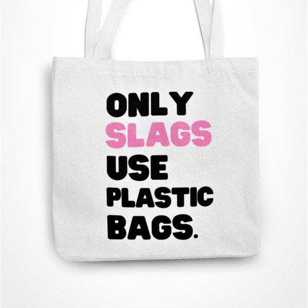 Only Slags Use Plastic Bags Hilarious Sassy Funny Rude Novelty Tote Bag