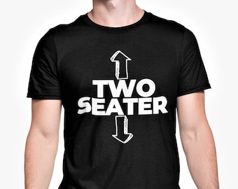 TWO Seater - Funny Lad T Shirt Rude Sarcastic Novelty Tee / Christmas Present / Secret Santa Banter Joke Gift