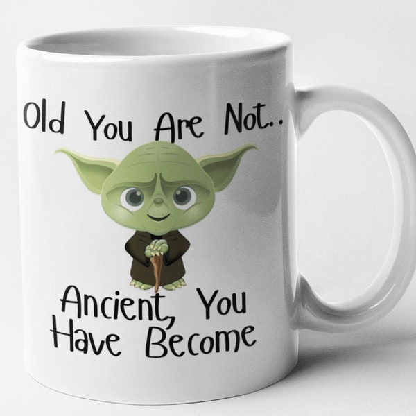 Old You Are Not Ancient You Have Become Mug Funny Sci fi Birthday Gift