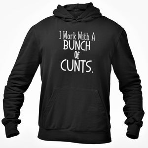 I Work With A Bunch Of CUNTS Hoodie Hooded Sweatshirt Funny Work Do Works Night Out Secret Santa Gift Pullover Top