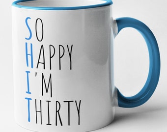 So Happy I'm Thirty Mug 30th Birthday Rude Present Funny Novelty Gift Offensive Joke Friends / Family (BLUE SHIT)