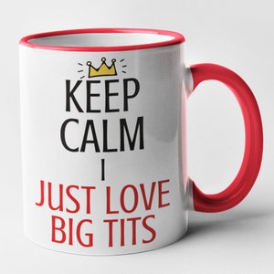 Keep Calm I Just Love Big Tits Mug Rude Novelty Funny Gift Red