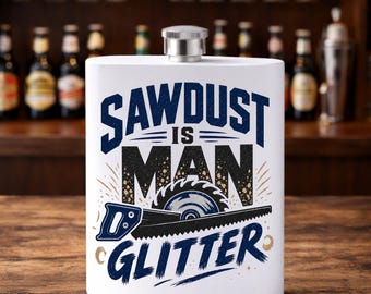 Sawdust Is Man Glitter Stainless Steel 8oz Hip Flask - Funny Builder Tradesman Gift For Him Father's Day