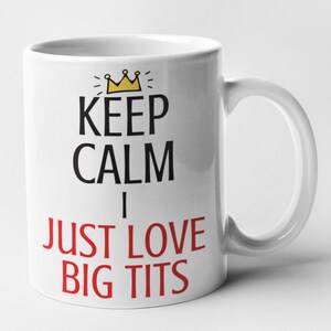 Keep Calm I Just Love Big Tits Mug Rude Novelty Funny Gift White