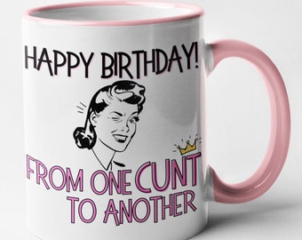 Happy Birthday From One Cunt To Another Mug Rude Offensive Birthday Gift Joke Present Office Banter - Different Colour Variations