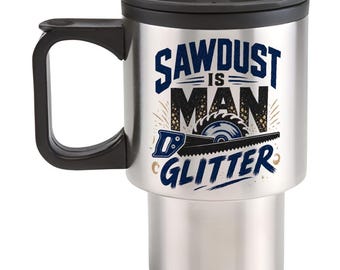 Sawdust Is Man Glitter Stainless Steel Travel Mug - Funny Builder Tradesman Gift For Him Father's Day