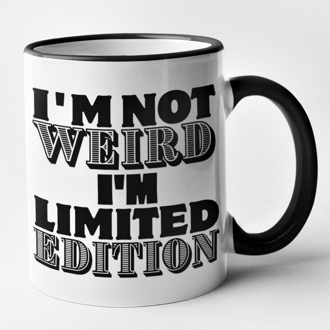 I m Not Weird I m Limited Edition Mug Funny Novelty Joke Gift i-m-not-weird-i-m-limited-edition-mug-funny-novelty-joke-gift