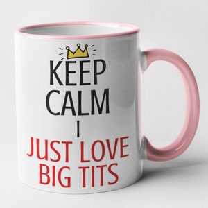 Keep Calm I Just Love Big Tits Mug Rude Novelty Funny Gift Pink