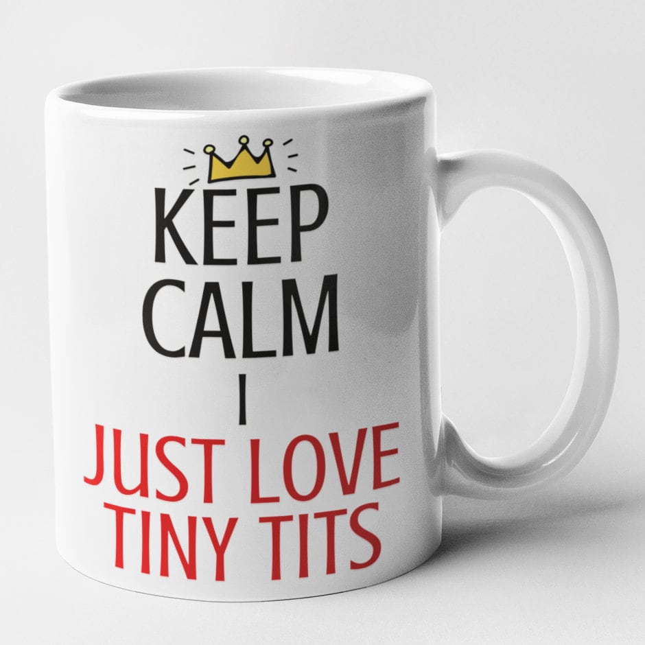 Keep Calm I Just Love Tiny Tits Mug Rude Novelty Funny Gift 