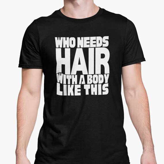 With A Body Like This Who Needs Hair Shirt Bald Gift With A Body Like This Who Needs Hair Shirt Bald Gift