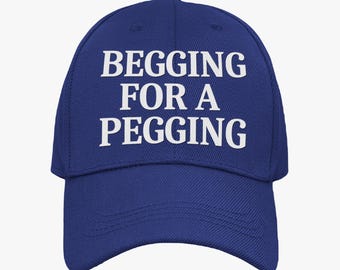 Begging For A Pegging Cap / Funny Rude Adult Baseball Cap Strap On Joke Gift Present / Boyfriend Husband Lad Banter