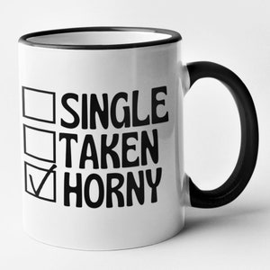 Single Taken HORNY Mug Funny Single Person Present Gift For Him Her Novelty Humorous Rude Christmas / Birthday Gift