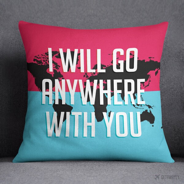 I Will Go Anywhere With You Throw Pillow | Travel Quote Travel Gift | Pink Blue World Map | Square Zippered Polyester Cover & Insert