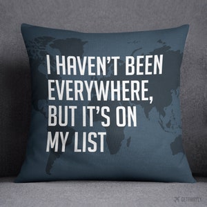 I Haven'T Been Everywhere Throw Pillow | Bucket List Travel Gift | Blue World Map | Blue And White Square Zippered Polyester Cover & Insert