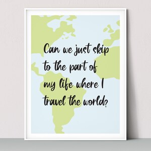 Can We Just Skip To The Part Of My Life Where I Travel The World Printable, Home Decor Print, Travel The World Poster