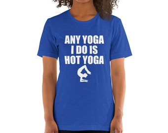 Any Yoga I Do is Hot Yoga Short-Sleeve Unisex T-Shirt