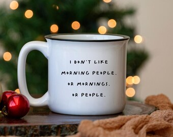 I don't like morning people mug, Funny Christmas gift, Sarcastic mug- Ceramic Camp Mug