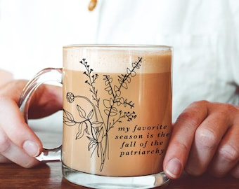 My Favorite Season Is The Fall Of The Patriarchy Mug Feminist Mug Feminist Gift Glass Mug