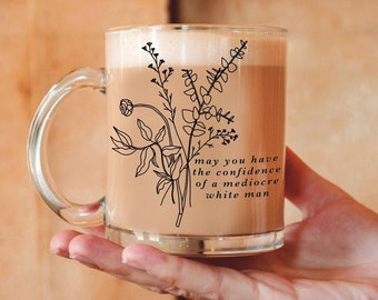 Feminist Gift for Women May You Have The Confidence Of A Mediocre White Man Mug Feminist Mug Patriarchy Mug Gifts For Feminists