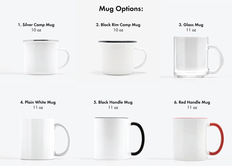 May include: Six different mug options, including a silver camp mug, a black rim camp mug, a glass mug, a plain white mug, a black handle mug, and a red handle mug. The mugs are all white except for the glass mug, which is clear. The mugs are all 10 or 11 ounces.