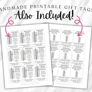 May include: Two sheets of printable gift tags with the text "Handmade Printable Gift Tags" and "Also Included!". Each tag features a drawing of a zippered book supply pouch. The text on the tags reads "I'll hold your supplies & wrap around your favorite book, notebook or binder! Handmade with love just for you!"