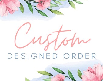 CUSTOM DESIGNED ORDER