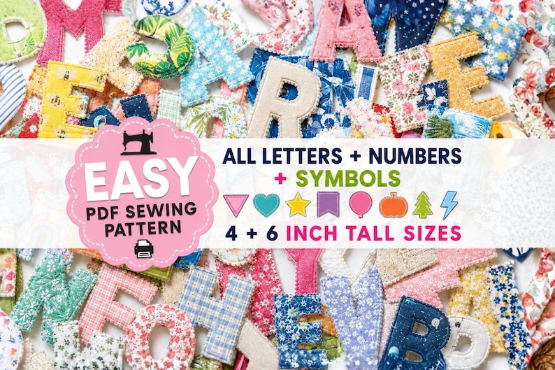 May include: A collection of fabric letters, numbers, and symbols in various floral and geometric patterns. A pink circular label features the text EASY PDF SEWING PATTERN, ALL LETTERS + NUMBERS + SYMBOLS, and 4 + 6 INCH TALL SIZES.