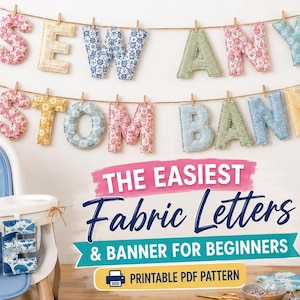 May include: A fabric banner featuring stuffed letters in various floral and patterned fabrics hanging on a string. Text reads: THE EASIEST Fabric Letters & BANNER FOR BEGINNERS PRINTABLE PDF PATTERN. A sewing machine and a high chair are visible.