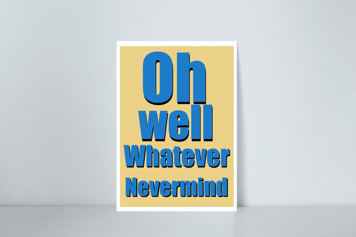 Oh Well Whatever Nevermind Print. Giclee Print. Art Print. Etsy