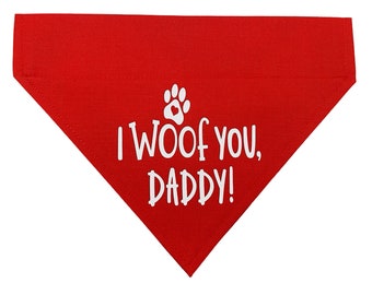 Dog Bandana * Fathers Day * I Woof You  Daddy *  Design * Slips over the Collar * XS, Small, Medium ,Large