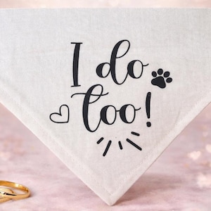 Dog Bandana * I Do Too * White Wedding Announcement Design * Slips over the Collar * XS, Small, Medium ,Large