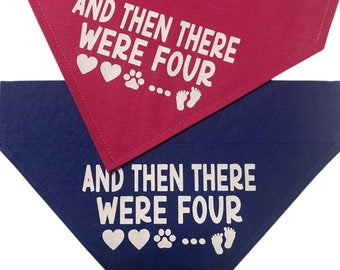 Dog Bandana * Pregnancy Announcement * Blue or Pink *  And Then There Were 4 * Slips over the Collar * XS, Small, Medium ,Large