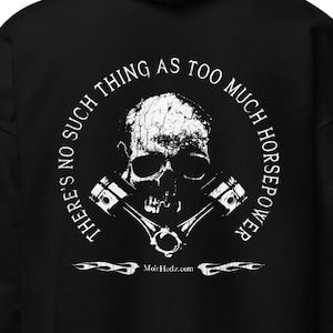 May include: Black hooded sweatshirt with a white graphic print of a skull with crossed pistons and the text "There's no such thing as too much horsepower".