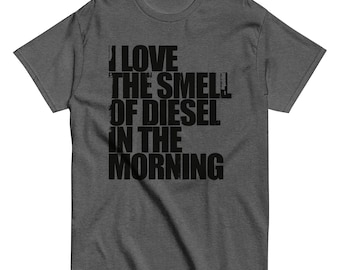 I Love The Smell Of Diesel In The Morning T-Shirt | Funny Mens Truck Shirt