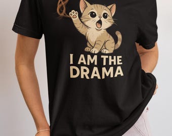 I Am The Drama Cat T-Shirt - Funny Cat Lover Tee, Sarcastic Graphic Top
