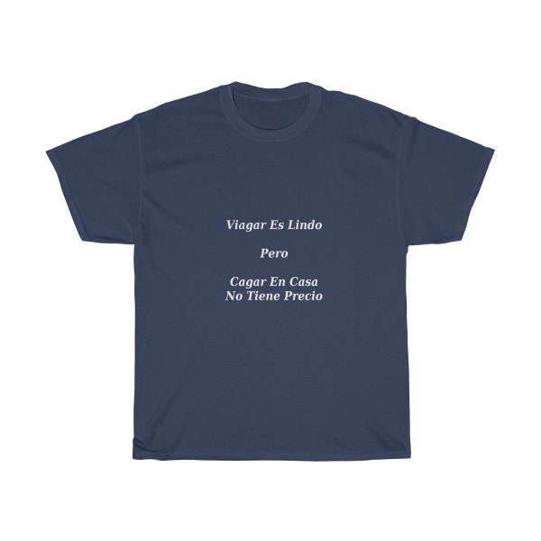 Viajar Es Lindo-Pero-Cagar En Casa No Tienes Precio T-Shirt, Funny, Sayings