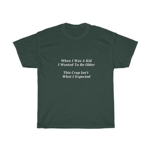I Wanted To Be Older T-shirt, Funny Sayings, Sarcastic, Quotes