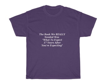 The Book We Really Needed Was What To Expect 17 Years After You're Expecting T-Shirt, Funny, Sarcastic Sayings