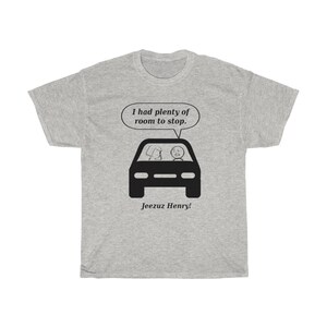 I Had Room To Stop T-Shirt, Jeezuz Henry, Men&#39;s Gift, Driving Issues
