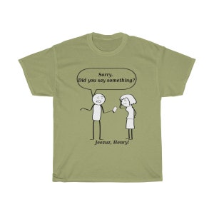 Sorry, Did You Say Something? T-Shirt, Jeezuz Henry, Men's Gift, Relationship, Criticism, PhoneUse