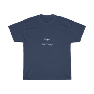 Nope, Not Today T-Shirt, Funny, Sarcastic, Sayings
