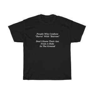 People That Confuse Burro With Burrow Don&#39;t Know Their Ass From A Hole In The Ground T-Shirt, Funny, Sarcastic Sayings, Pun