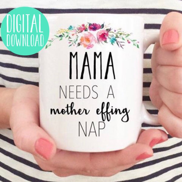 Mama Needs a Mother Effing Nap JPEG Sublimation, Digital Printable Download, Sublimation Transfer, JPEG Download, Printable Design, clip art