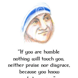 Mother Teresa Quote – "If you are humble nothing witll touch you..." – 8.5x11" – Catholic Inspiration  – Archival Paper– Authentic Quote