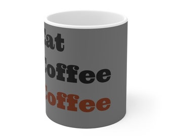 Eat, Coffee, Coffee - Coffee lovers gift Mug | eat drink sleep with coffee and cool typography design for your caffeine addict friend