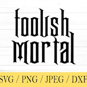 Foolish Mortal SVG, Halloween, svg, png, dxf, jpeg, Digital Download, Cut File, Cricut, Silhouette, Glowforge, Svg files for cricut