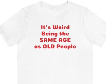 Funny Old Guy Shirt | Getting Old | Birthday Shirt | Reunion Shirt | Sarcastic Shirt | Old Gal