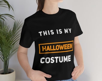 Funny Halloween Costume Shirt - Cool Comfortable Shirt -This is my Costume