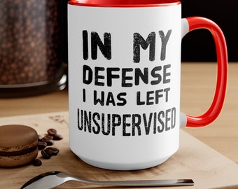 In My Defense I was Left Unsupervised - Two Tone Mug Hysterical/Funny/Humorous Mug Work/Boss/Birthday/Gift//Teacher Appreciation/