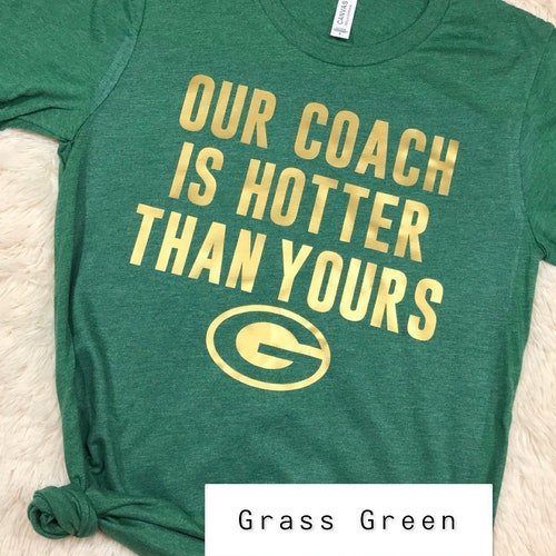 Green Bay Packers Our Coach is Hotter Than Yours Green and | Etsy